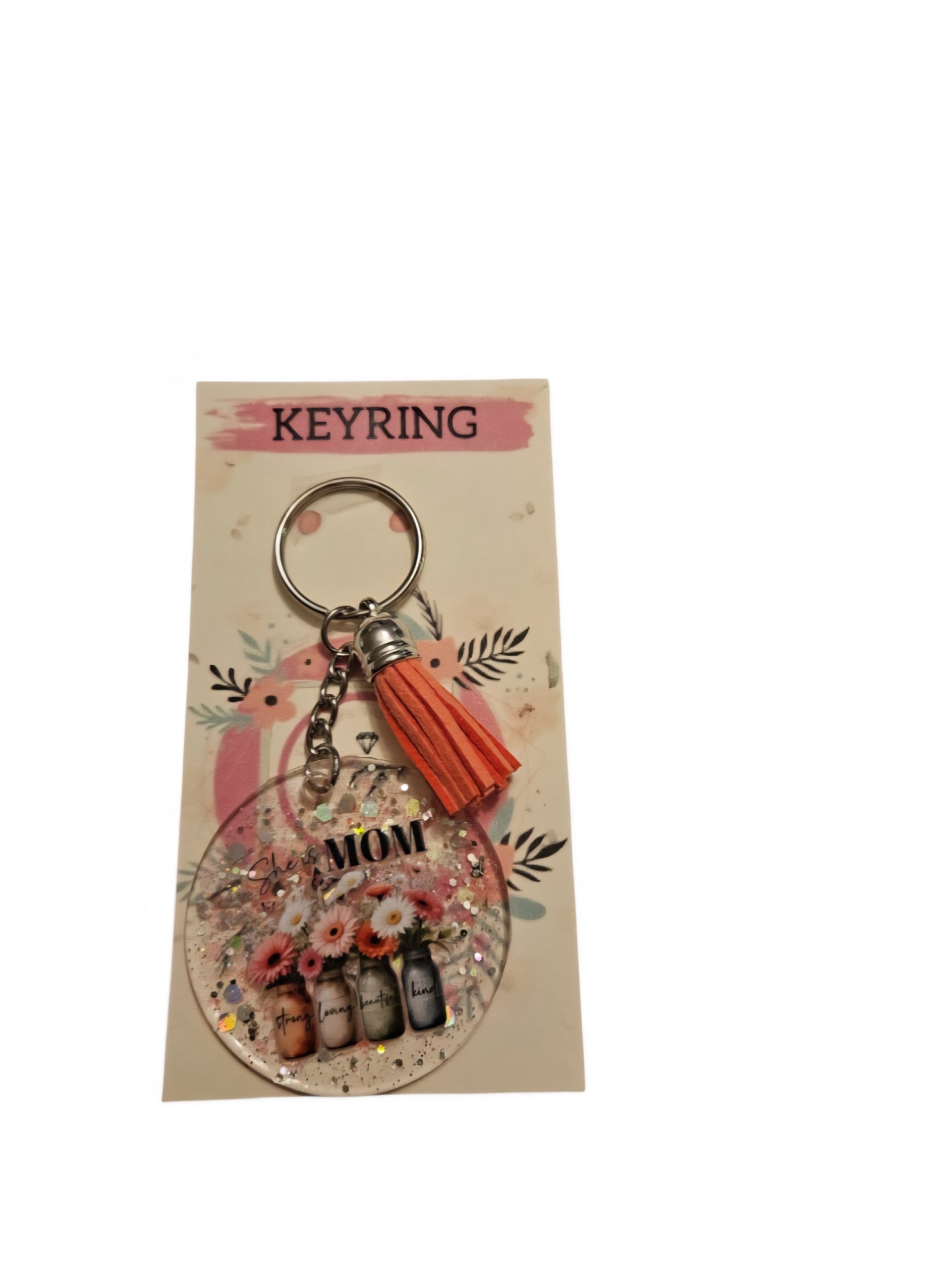She is Mom- Strong, loving, beautiful and kind Keyring