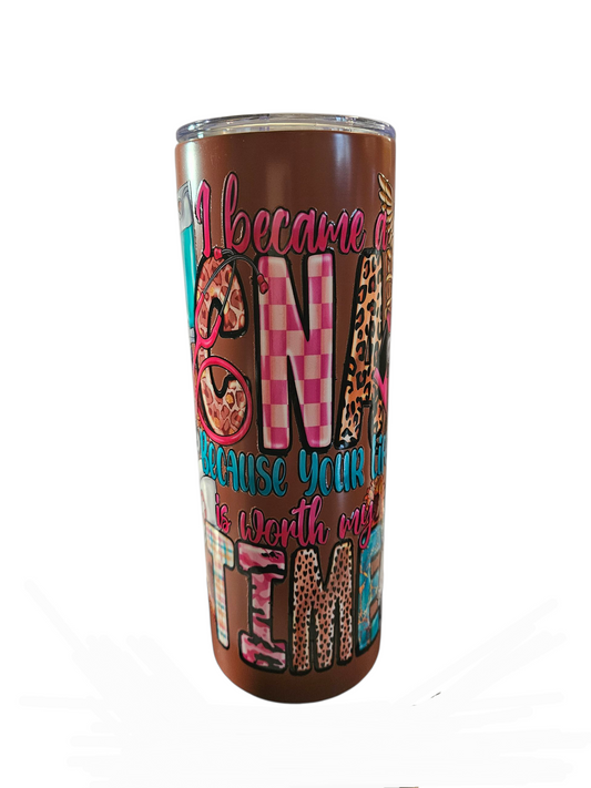 I became a CNA because your life is worth my time 20 oz Tumbler ( Brown)