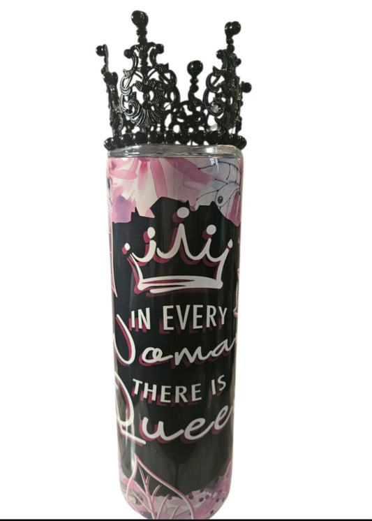 In Every Woman There is a Queen 20 oz Tumbler